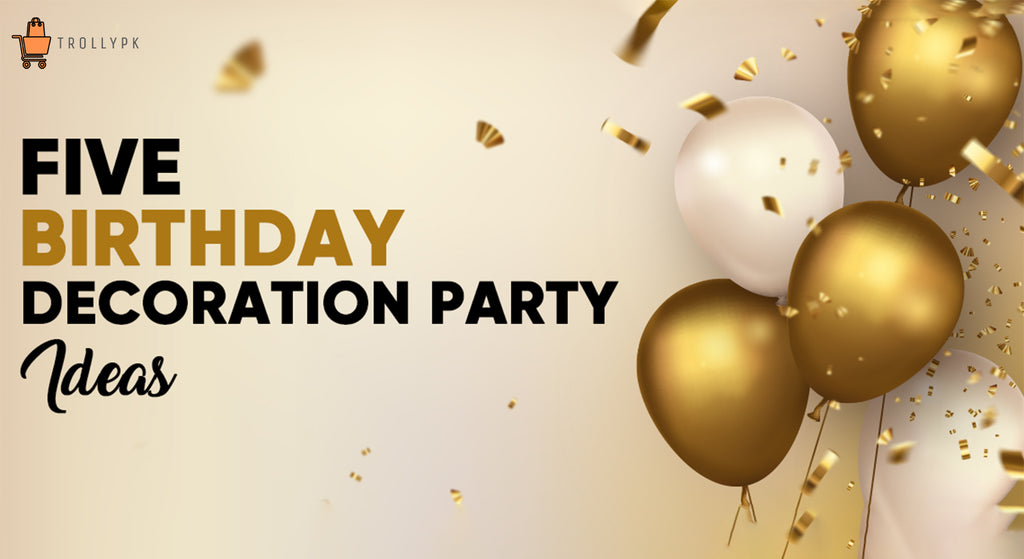 5 Birthday Decoration Party Ideas